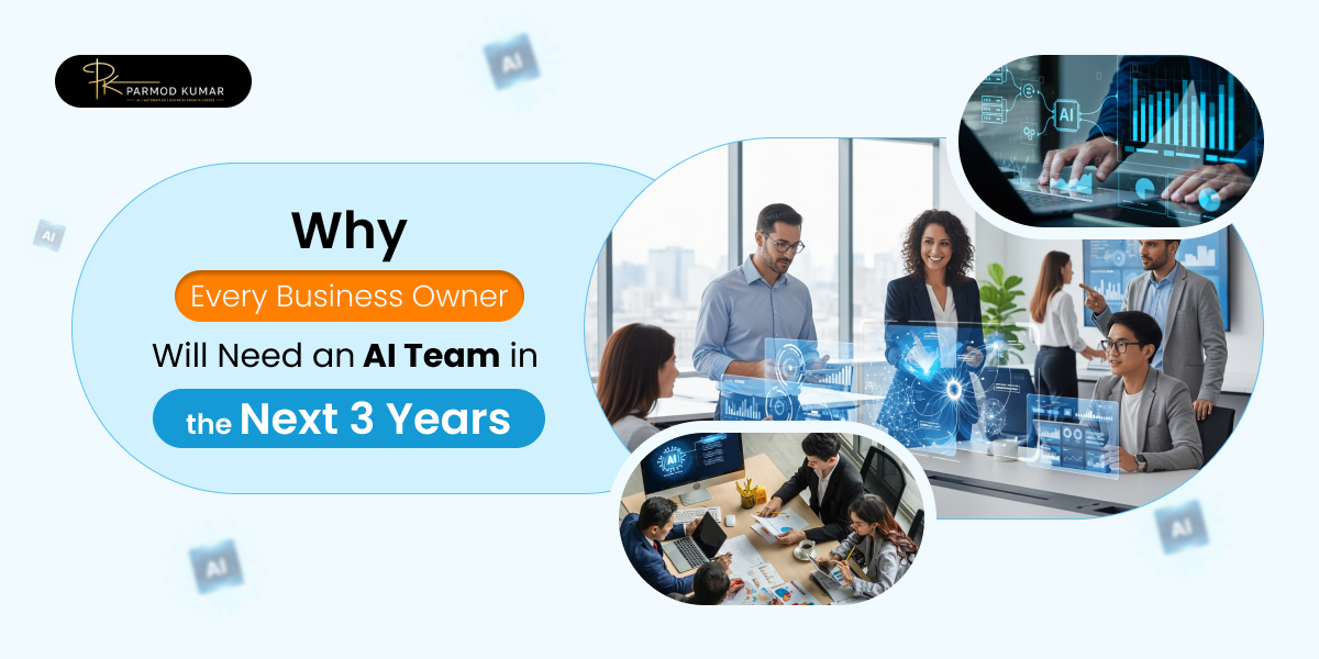 Why Every Business Owner Will Need an AI Team in the Next 3 Years