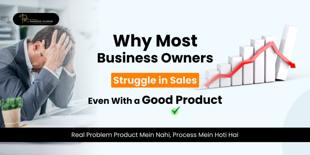 Why Most Business Owners Struggle in Sales Even With a Good Product