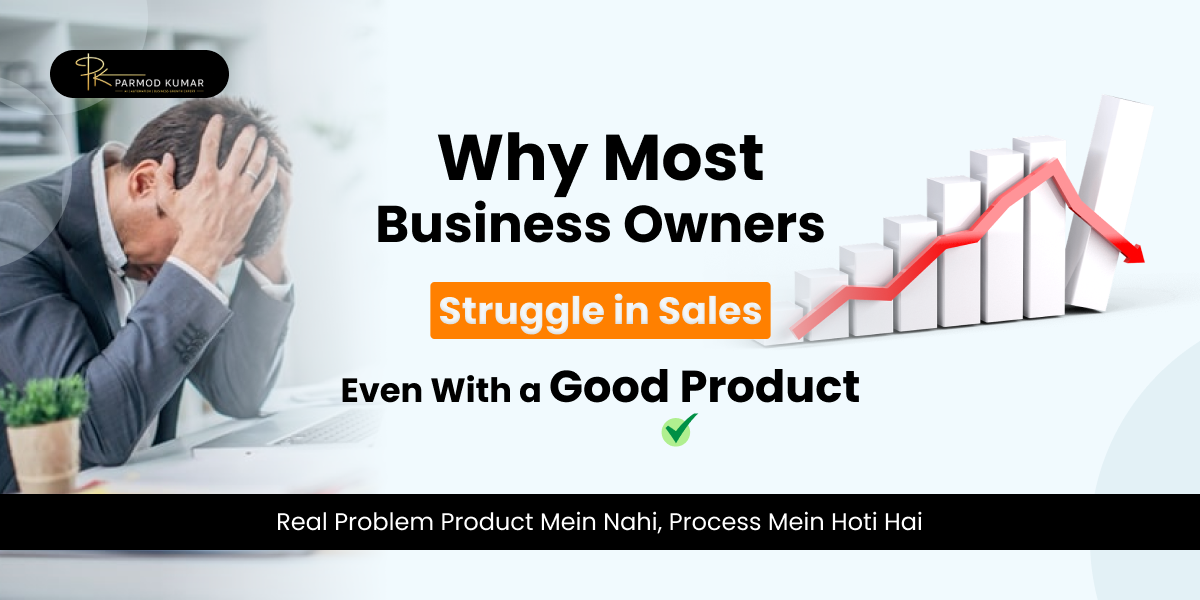Why Most Business Owners Struggle in Sales – Even With a Good Product